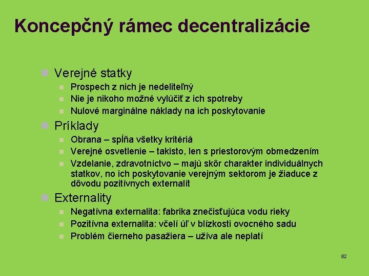 Koncepčný rámec decentralizácie n Verejné statky n n n Prospech z nich je nedeliteľný