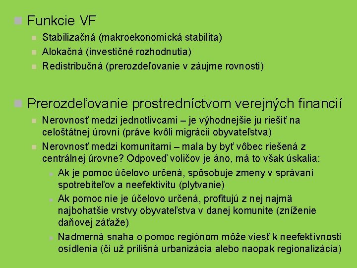 n Funkcie VF n n n Stabilizačná (makroekonomická stabilita) Alokačná (investičné rozhodnutia) Redistribučná (prerozdeľovanie