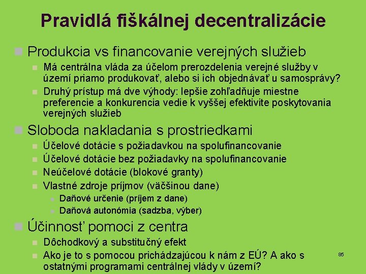 Pravidlá fiškálnej decentralizácie n Produkcia vs financovanie verejných služieb n n Má centrálna vláda