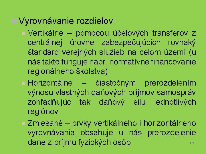 n Vyrovnávanie rozdielov n Vertikálne – pomocou účelových transferov z centrálnej úrovne zabezpečujúcich rovnaký