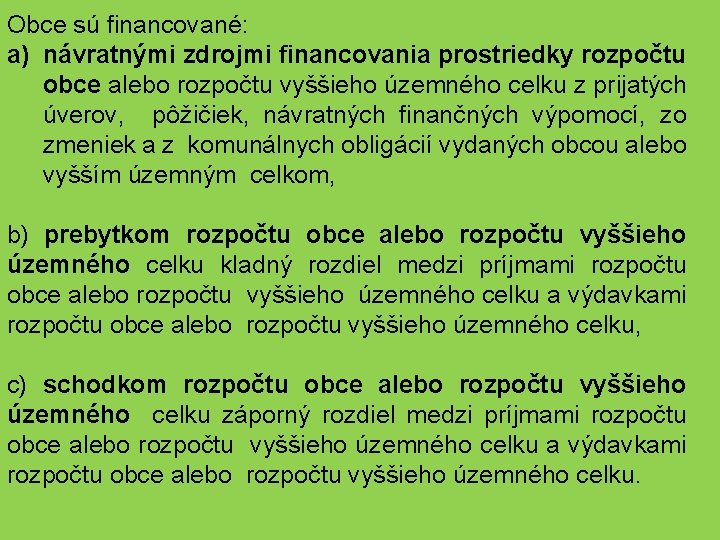 Obce sú financované: a) návratnými zdrojmi financovania prostriedky rozpočtu obce alebo rozpočtu vyššieho územného