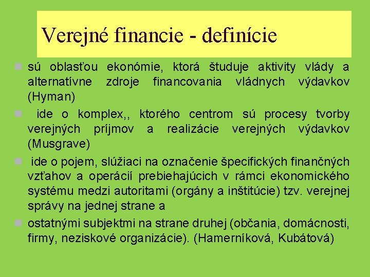Verejné financie - definície n sú oblasťou ekonómie, ktorá študuje aktivity vlády a alternatívne
