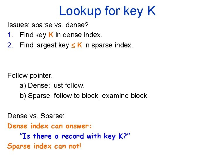 Lookup for key K Issues: sparse vs. dense? 1. Find key K in dense