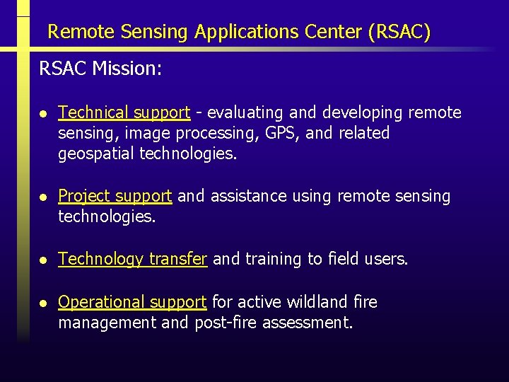 Remote Sensing Applications Center (RSAC) RSAC Mission: l Technical support - evaluating and developing