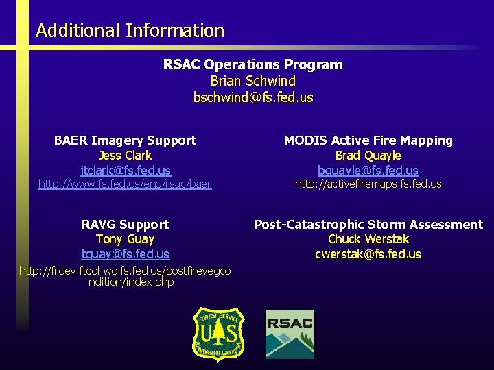 Additional Information RSAC Operations Program Brian Schwind bschwind@fs. fed. us BAER Imagery Support Jess