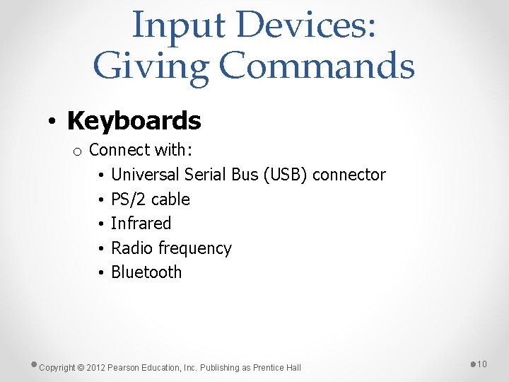 Input Devices: Giving Commands • Keyboards o Connect with: • Universal Serial Bus (USB)