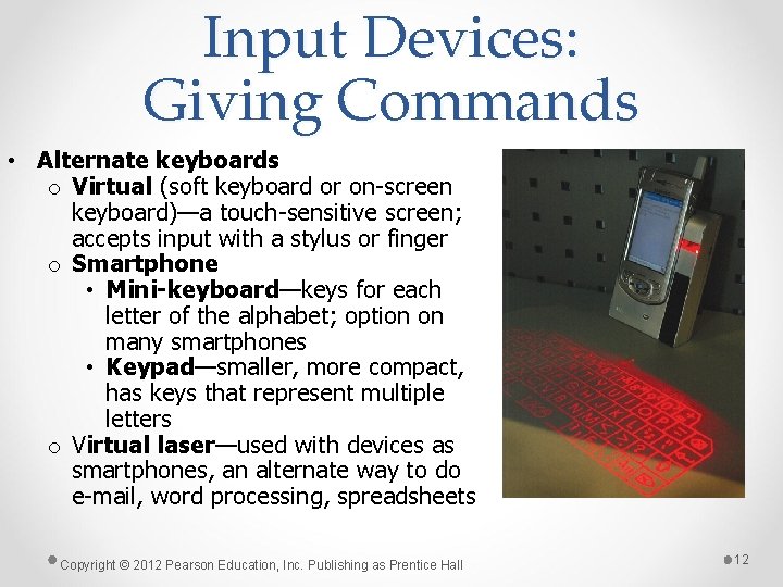 Input Devices: Giving Commands • Alternate keyboards o Virtual (soft keyboard or on-screen keyboard)—a