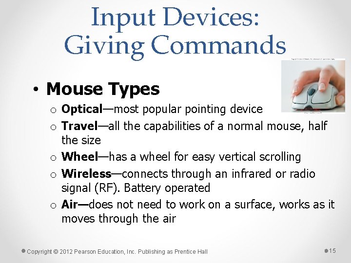 Input Devices: Giving Commands • Mouse Types o Optical—most popular pointing device o Travel—all