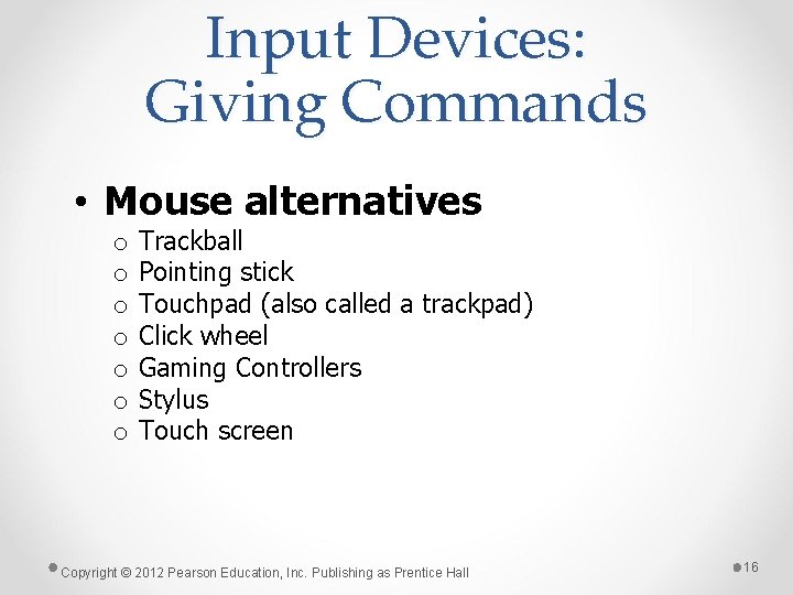 Input Devices: Giving Commands • Mouse alternatives o o o o Trackball Pointing stick