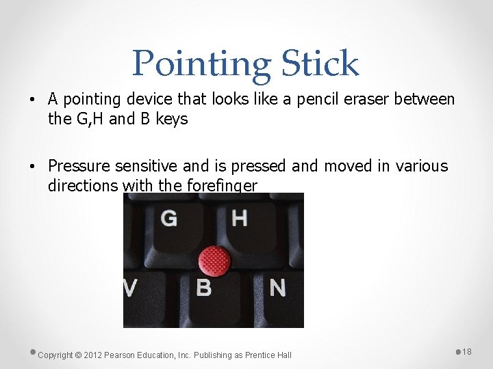 Pointing Stick • A pointing device that looks like a pencil eraser between the