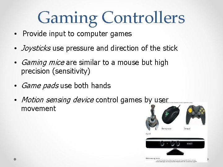 Gaming Controllers • Provide input to computer games • Joysticks use pressure and direction