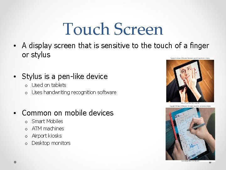 Touch Screen • A display screen that is sensitive to the touch of a