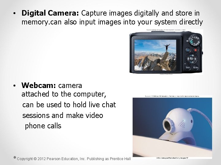  • Digital Camera: Capture images digitally and store in memory. can also input