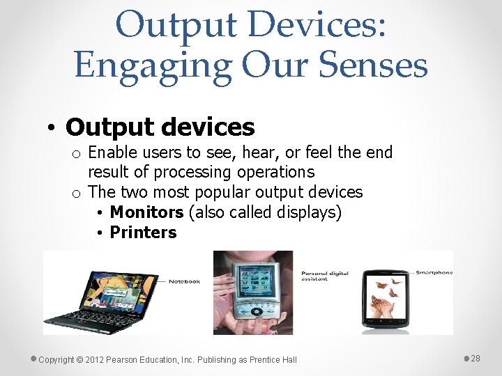 Output Devices: Engaging Our Senses • Output devices o Enable users to see, hear,