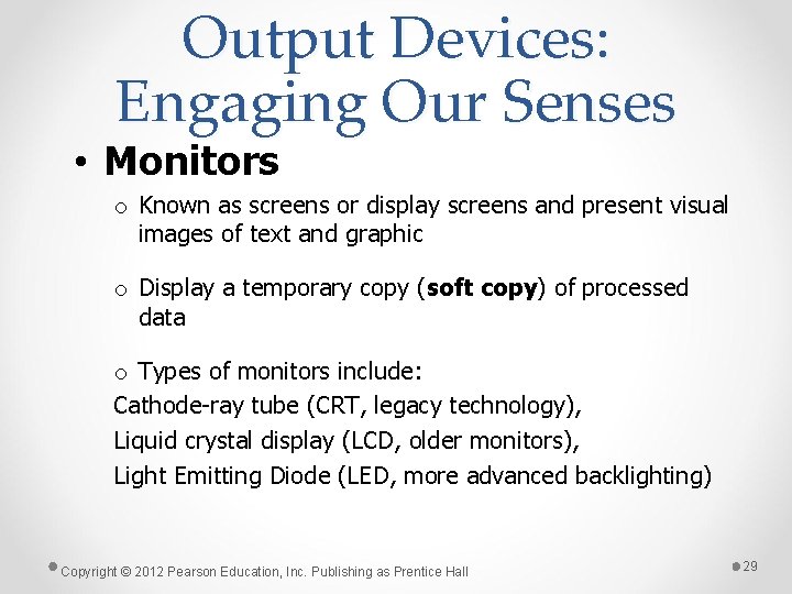 Output Devices: Engaging Our Senses • Monitors o Known as screens or display screens