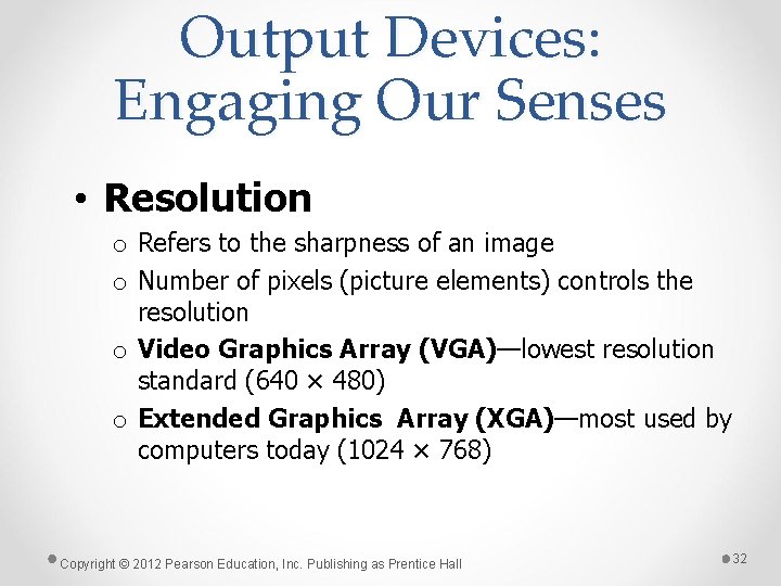 Output Devices: Engaging Our Senses • Resolution o Refers to the sharpness of an