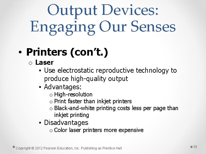 Output Devices: Engaging Our Senses • Printers (con’t. ) o Laser • Use electrostatic