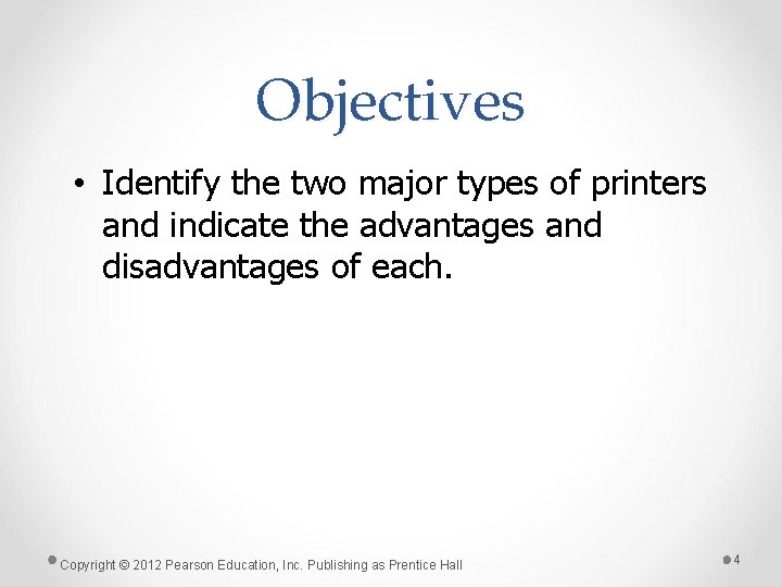 Objectives • Identify the two major types of printers and indicate the advantages and