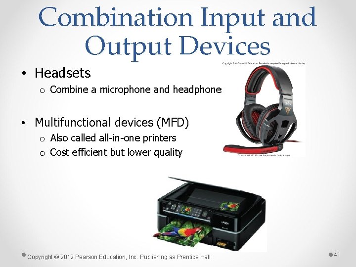 Combination Input and Output Devices • Headsets o Combine a microphone and headphones •