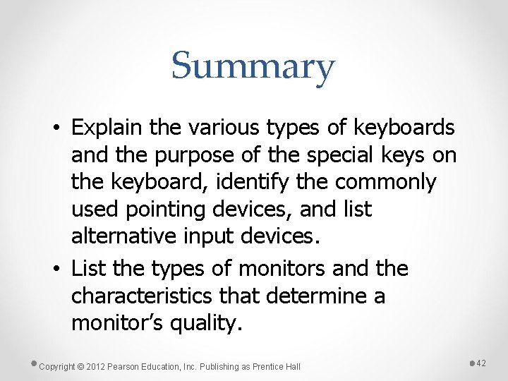 Summary • Explain the various types of keyboards and the purpose of the special