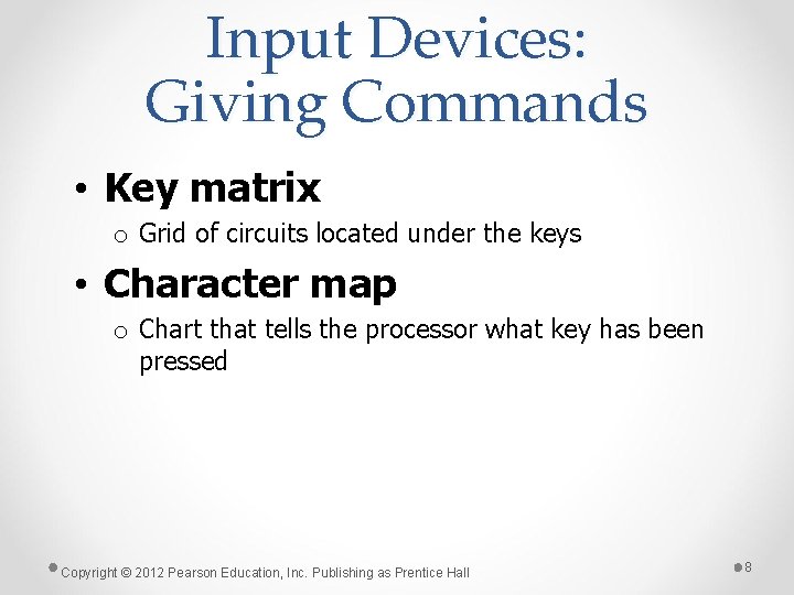 Input Devices: Giving Commands • Key matrix o Grid of circuits located under the