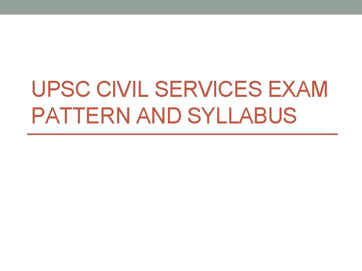 UPSC CIVIL SERVICES EXAM PATTERN AND SYLLABUS 