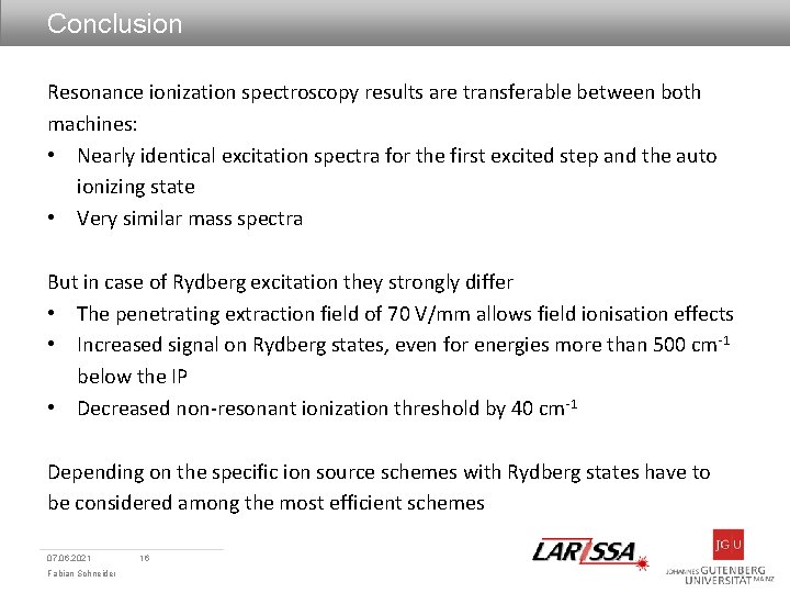 Conclusion Resonance ionization spectroscopy results are transferable between both machines: • Nearly identical excitation