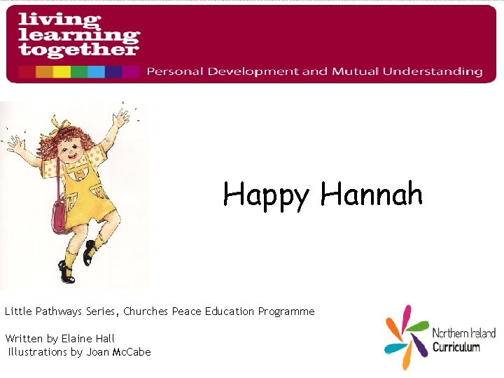 Happy Hannah Little Pathways Series, Churches Peace Education Programme Written by Elaine Hall Illustrations