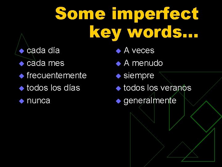 Some imperfect key words… cada día u cada mes u frecuentemente u todos los Some imperfect key words… cada día u cada mes u frecuentemente u todos los