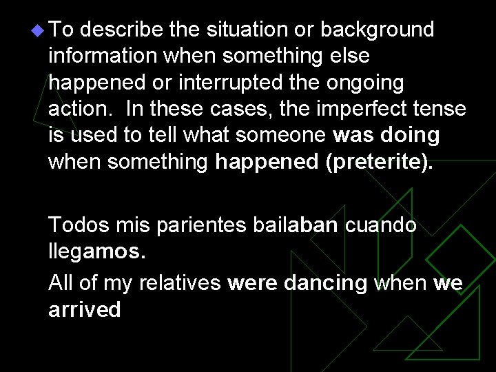 u To describe the situation or background information when something else happened or interrupted u To describe the situation or background information when something else happened or interrupted