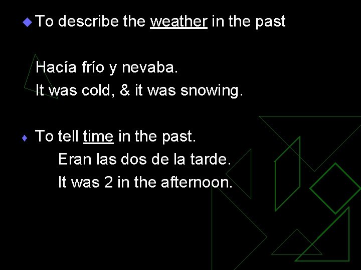 u To describe the weather in the past Hacía frío y nevaba. It was u To describe the weather in the past Hacía frío y nevaba. It was