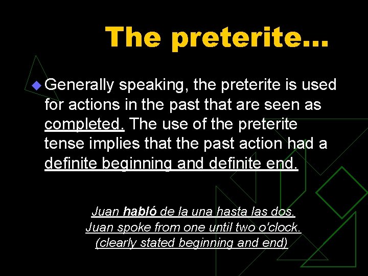 The preterite… u Generally speaking, the preterite is used for actions in the past The preterite… u Generally speaking, the preterite is used for actions in the past