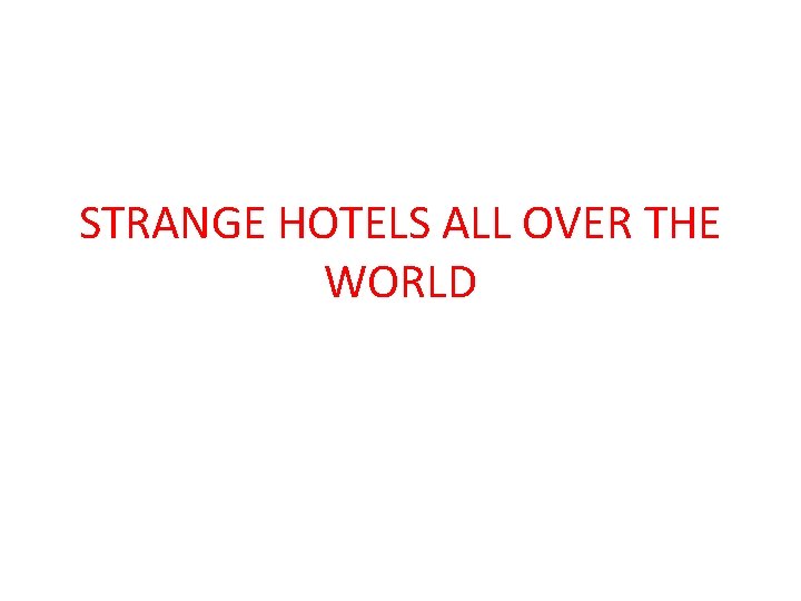 STRANGE HOTELS ALL OVER THE WORLD 