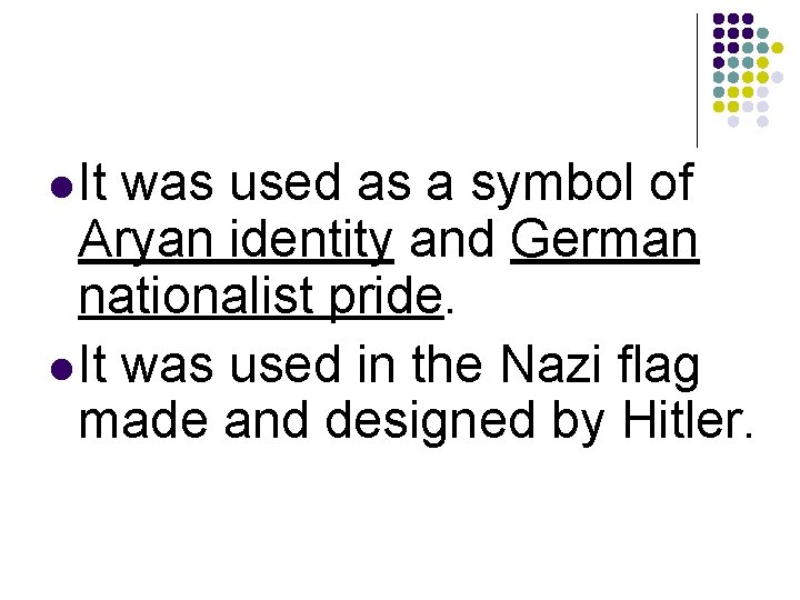 l It was used as a symbol of Aryan identity and German nationalist pride.