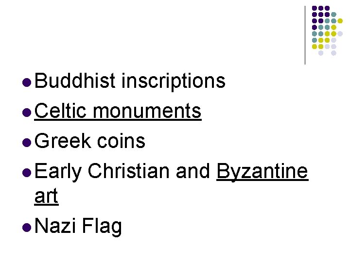 l Buddhist inscriptions l Celtic monuments l Greek coins l Early Christian and Byzantine