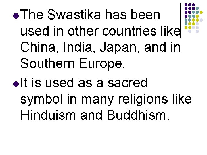 l The Swastika has been used in other countries like China, India, Japan, and