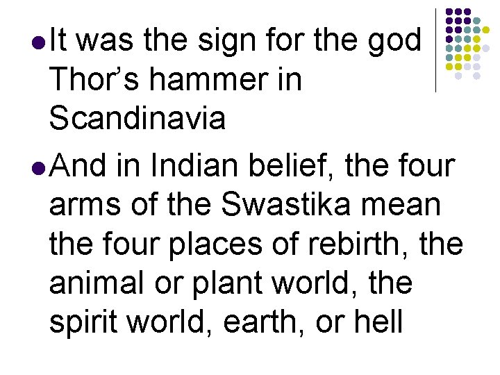 l It was the sign for the god Thor’s hammer in Scandinavia l And