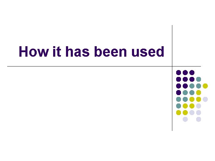 How it has been used 