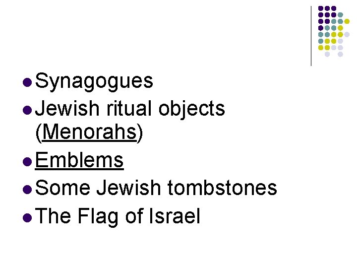 l Synagogues l Jewish ritual objects (Menorahs) l Emblems l Some Jewish tombstones l