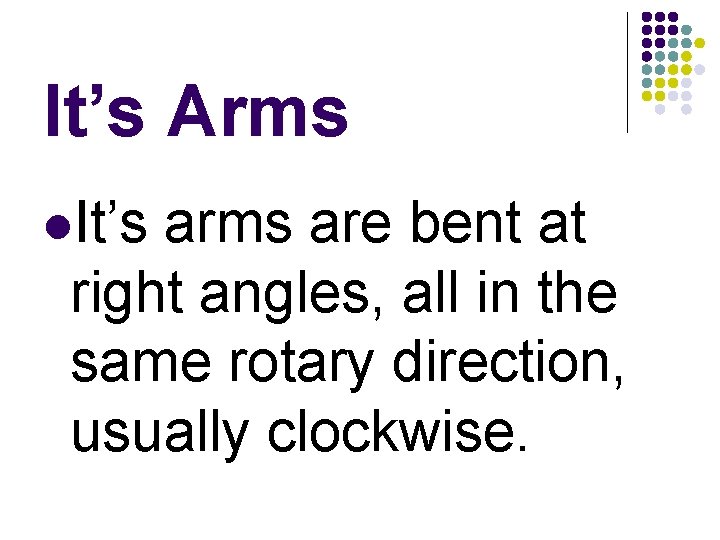 It’s Arms l. It’s arms are bent at right angles, all in the same