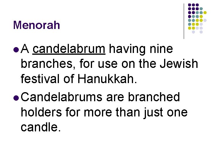 Menorah l. A candelabrum having nine branches, for use on the Jewish festival of