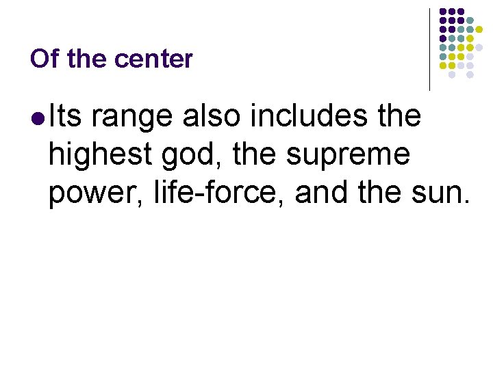 Of the center l Its range also includes the highest god, the supreme power,