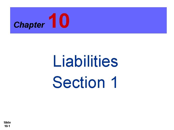 Chapter 10 Liabilities Section 1 Slide 10 -1 