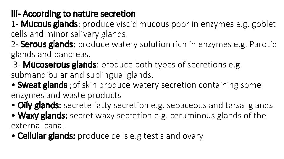 III- According to nature secretion 1 - Mucous glands: produce viscid mucous poor in