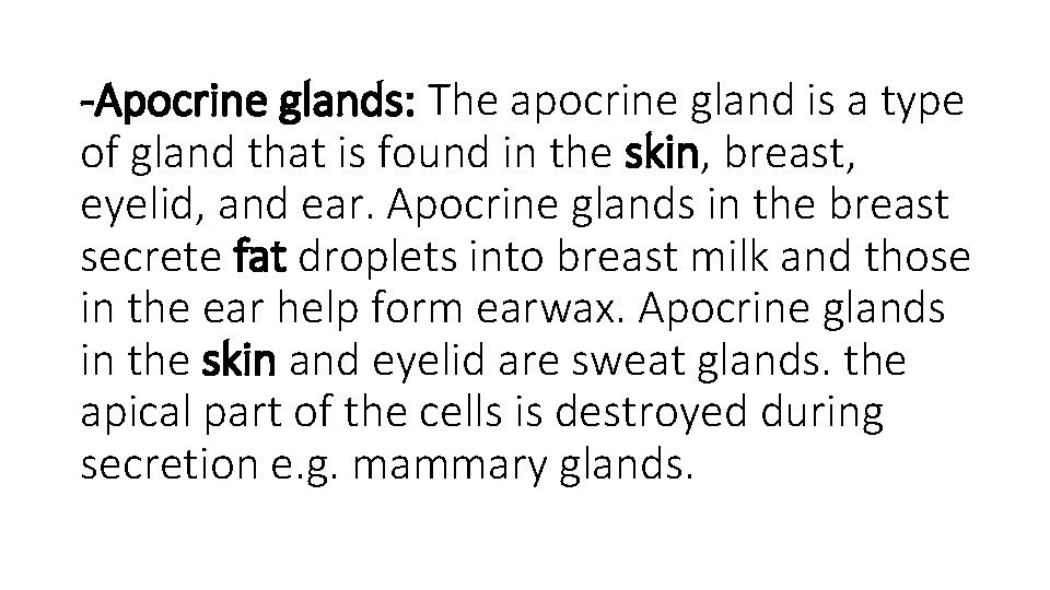 -Apocrine glands: The apocrine gland is a type of gland that is found in