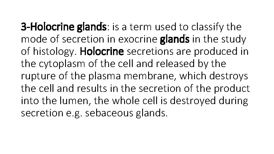 3 -Holocrine glands: is a term used to classify the mode of secretion in