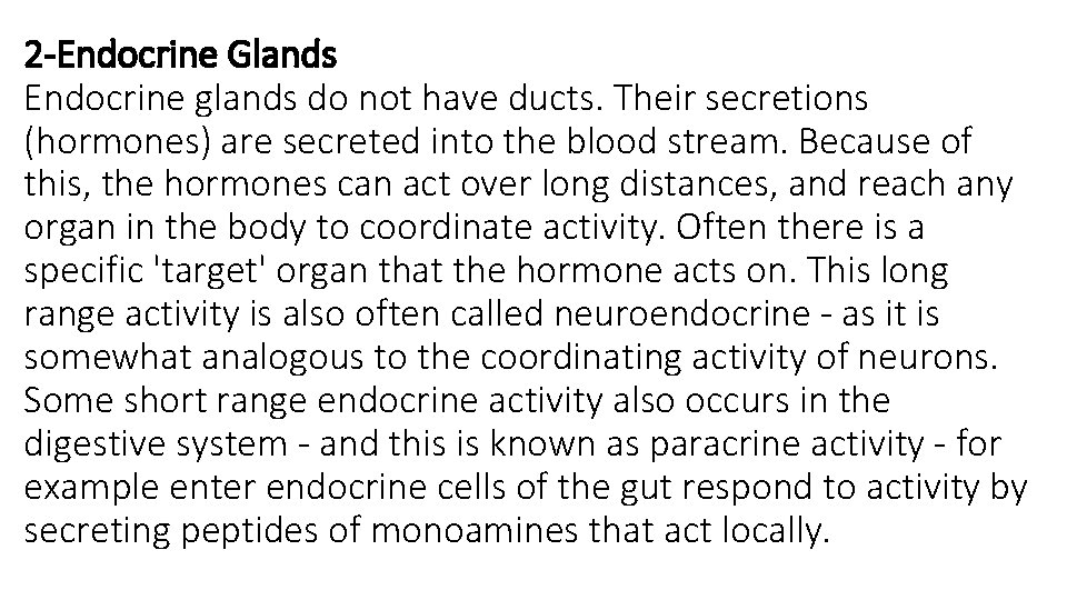 2 -Endocrine Glands Endocrine glands do not have ducts. Their secretions (hormones) are secreted
