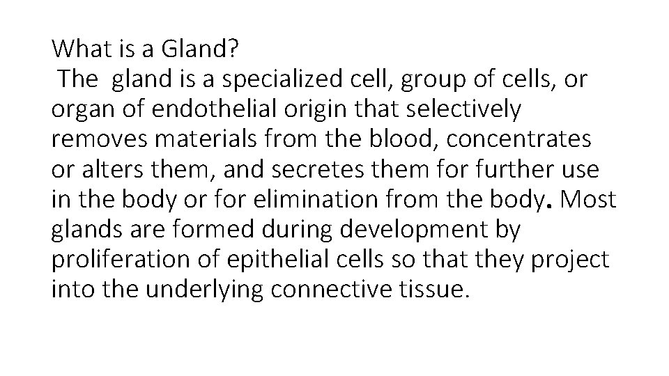 What is a Gland? The gland is a specialized cell, group of cells, or
