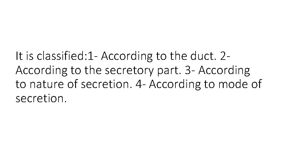 It is classified: 1 - According to the duct. 2 According to the secretory