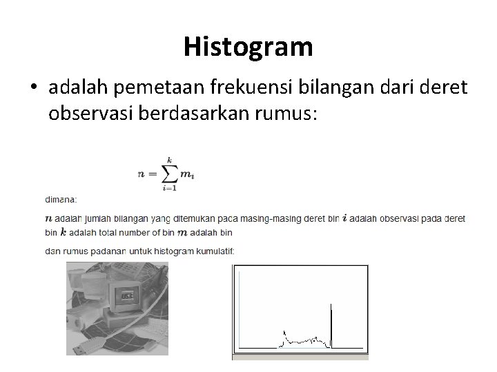 Histogram • adalah pemetaan frekuensi bilangan dari deret observasi berdasarkan rumus: 